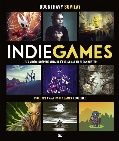 Indie games : jeux vidéo indépendants de l'artisanat au blockbuster