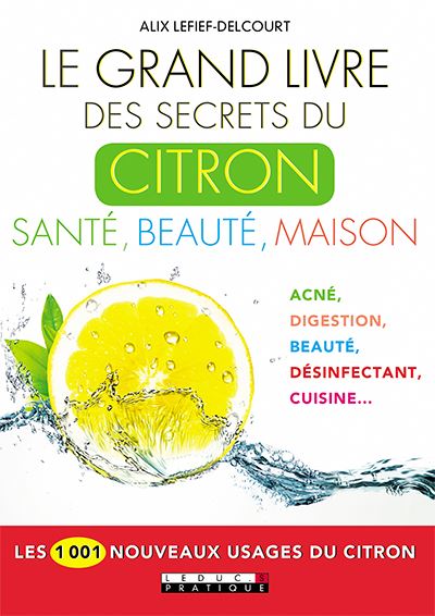Le grand livre des secrets du citron : santé, beauté, maison