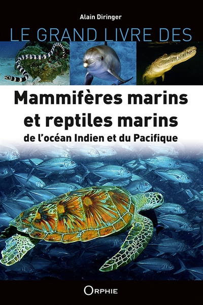 Le grand livre des mammifères marins et reptiles marins de l'océan Indien et du Pacifique = [préface, Marc Taquet]