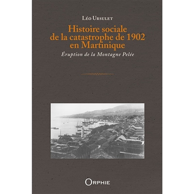 Histoire sociale de la catastrophe de 1902 en Martinique : éruption de la Montagne Pelée