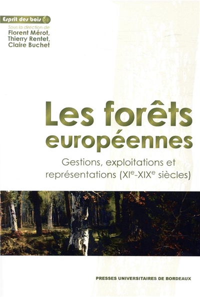 Les forêts européennes : gestions, exploitations et représentations, XIe-XIXe siècles : actes du colloque de Chantilly, 17-18 novembre 2015