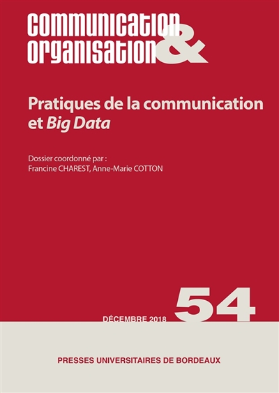 Communication & organisation. . 54 , Pratiques de la communication et big data : enjeux multiples pour les organisations