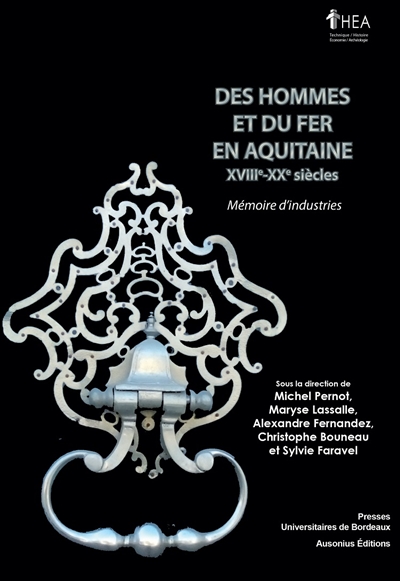Des hommes et du fer en Aquitaine : XVIIIe-XXe siecles : Memoire d'industries