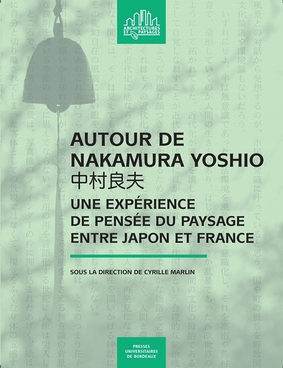 Autour de Nakamura Yoshio = 中村良夫 : une expérience de pensée du paysage entre Japon et France