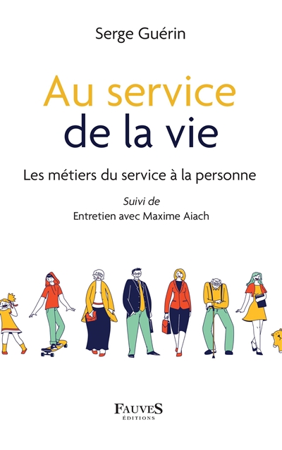 Au service de la vie : les métiers du service à la personne ; suivi de Entretien avec Maxime Aiach
