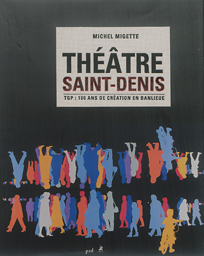 Théâtre Saint-Denis : TGP, 100 ans de création en banlieue