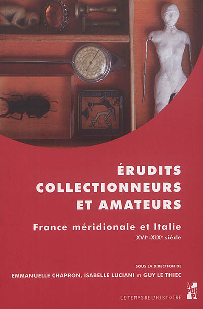 Érudits, collectionneurs et amateurs : France méridionale et Italie, XVIe-XIXe siècle