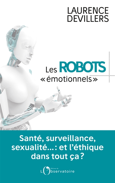 Les robots émotionnels : santé, surveillance, sexualité... : et l'éthique dans tout ça ?