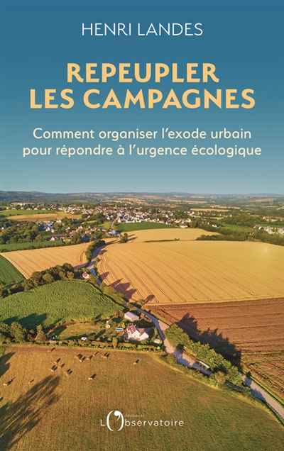 Repeupler les campagnes : comment organiser l'exode urbain pour répondre à l'urgence écologique
