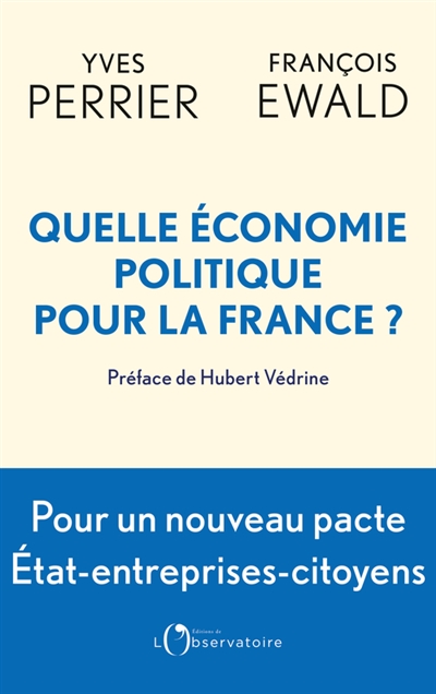 Quelle économie politique pour la France ? : pour un nouveau pacte entre l'État, les entreprises et les citoyens