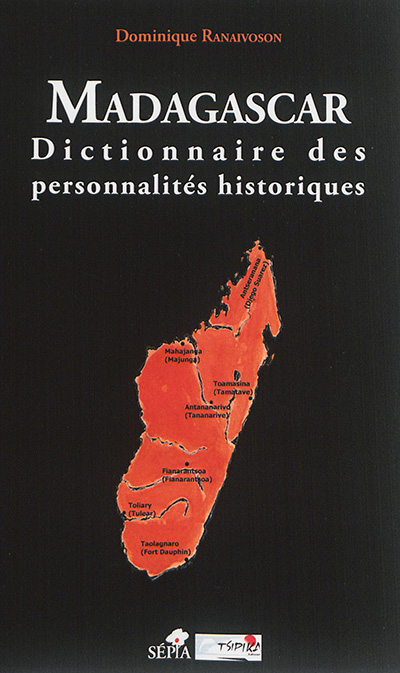 Madagascar : dictionnaire des personnalités historiques