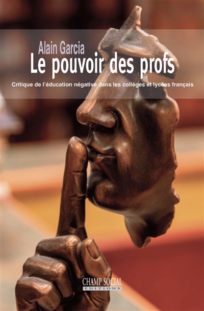 Le pouvoir des profs : critique de l'éducation négative dans les collèges et lycées français
