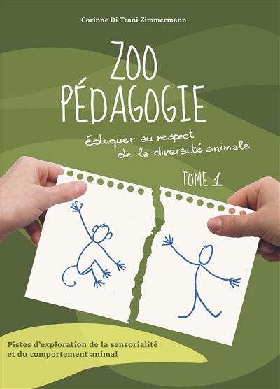 Zoo Pédagogie : Eduquer au respect de la diversité animale : Pistes d'exploration de la sensorialité et du comportement animal Tome 1
