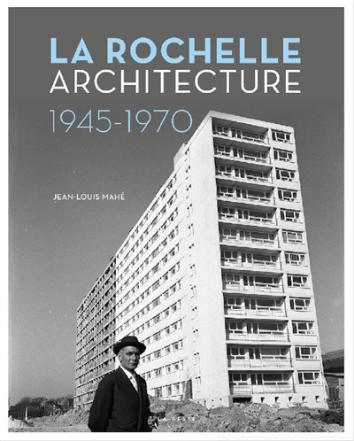 La Rochelle : Urbanisme et architecture 1945-1970