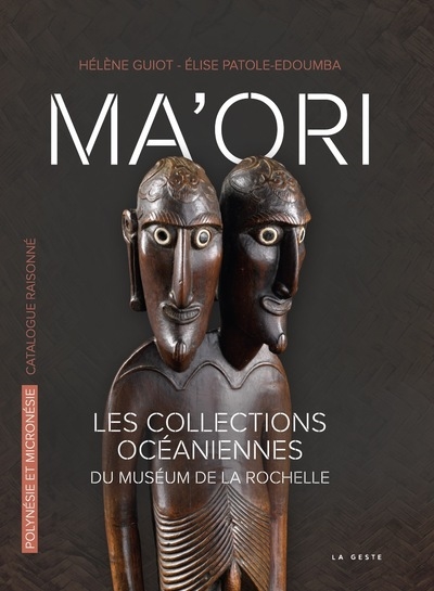 Ma'ori : catalogue raisonné des collections océaniennes du muséum de La Rochelle. 1 , Polynésie et Micronésie