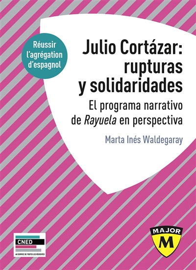 Julio Cortázar : rupturas y solidaridades : el programa narrativo de Rayuela en perspectiva