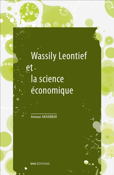 Wassily Leontief et la science économique Suivi de Les mathématiques dans la science économique