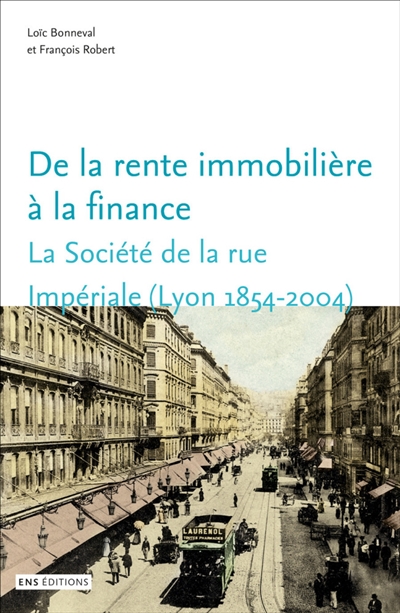 De la rente immobilière à la finance : la Société de la rue Impériale, Lyon, 1854-2004