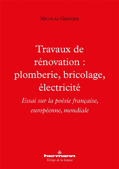 Travaux de rénovation : plomberie, bricolage, électricité : essai sur la poésie française, européenne, mondiale
