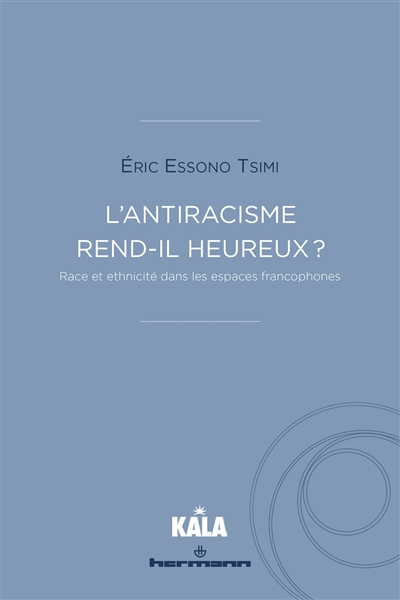 L'antiracisme rend-il heureux ? : race et ethnicité dans les espaces francophones