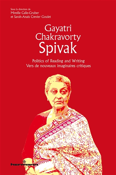 Gayatri Chakravorty Spivak : politics of reading and writing = Gayatri Chakravorty Spivak : vers de nouveaux imaginaires critiques