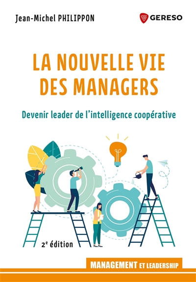 La nouvelle vie des managers : devenir leader de l'intelligence cooperative
