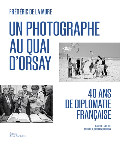 Un photographe au Quai d'Orsay : 40 ans de diplomatie française