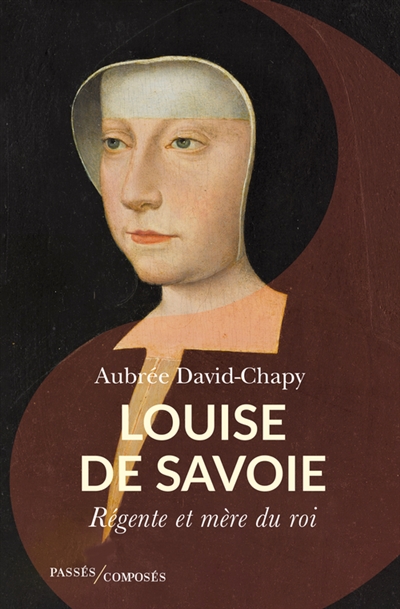 Louise de Savoie : régente et mère du roi
