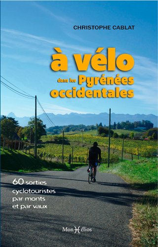 À vélo dans les Pyrénées occidentales : 60 sorties cyclotouristes par monts et par monts