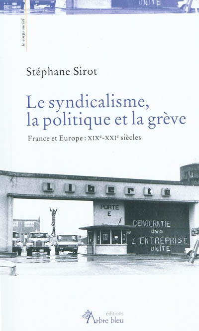 Le syndicalisme, la politique et la grève : France et Europe : XIXe-XXIe siècles