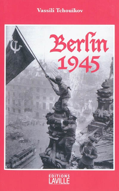 Berlin 1945 de Stalingrad à Berlin