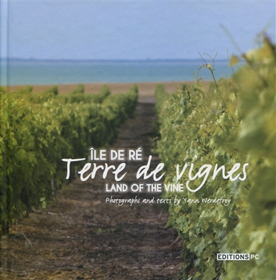 Ile de Ré : terre de vignes = Ile de Ré : land of the vine