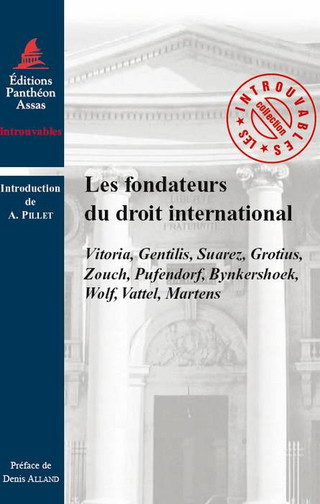 Les fondateurs du droit international : François de Vitoria, Albericus Gentilis, François Suarez, Hugo Grotius...
