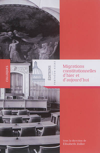 Migrations constitutionnelles d'hier et d'aujourd'hui : ouvrage issu du [4e] Colloque [international] organisé à l'université Paris II Panthéon-Assas le 19 mai 2017