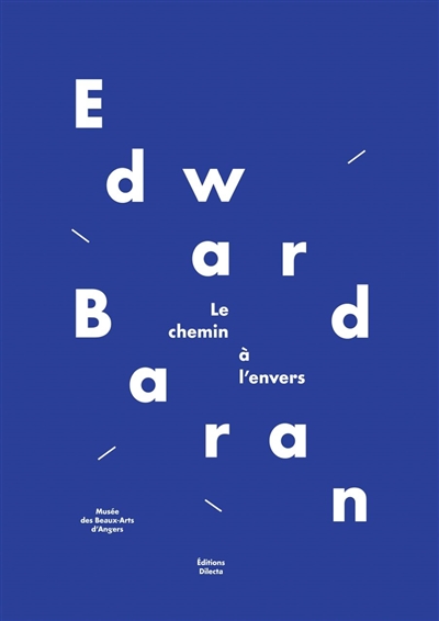 Edward Baran : le chemin à l'envers : [exposition], Musée des beaux-arts d'Angers, [du 16 mai au 15 septembre 2013]