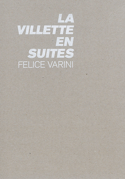 La Villette en suites, Felice Varini : [exposition, Paris, Parc de La Villette, Pavillon Delouvrier et galerie Est de la Grande halle, 15 avril-13 septembre 2015]
