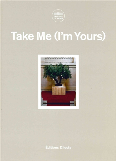 Take me I'm yours : [exposition, Monnaie de Paris, du 16 septembre au 8 novembre 2015]