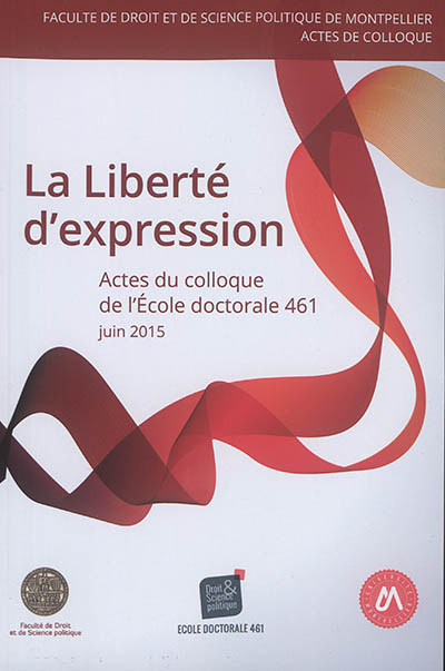 La liberté d'expression : actes du [5e] Colloque de l'École doctorale Droit et science politique ED 461, [Université de Montpellier, 18 juin 2015]