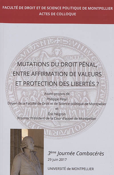 Mutations du droit pénal, entre affirmation de valeurs et protection des libertés ? : [actes du colloque du] 29 juin 2017, Université de Montpellier