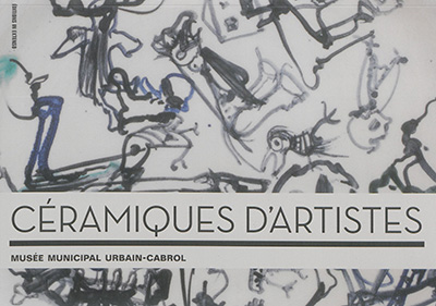 Céramiques d'artistes : [exposition, Villefranche-de-Rouergue], Musée municipal Urbain-Cabrol, [2 juillet-30 septembre 2016]