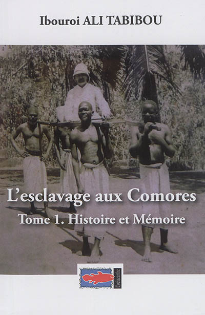 L'esclavage aux Comores. 1 , Histoire et Mémoire