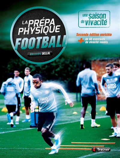 La prépa physique football : une saison de vivacité : + de 60 exercices de vivacité inédits