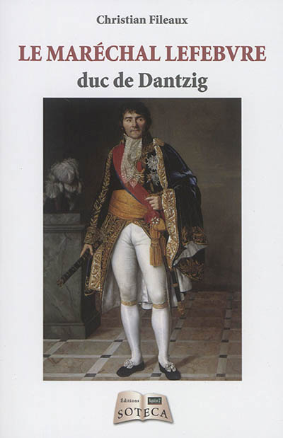 Le maréchal Lefebvre, duc de Dantzig (1755-1820)