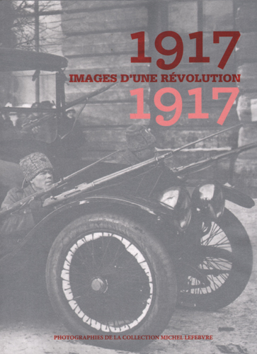 1917 : images d'une révolution : exposition "1917, la révolution qui a changé le monde", présentée au Couvent des Minimes, à Perpignan, du 18 octobre au 17 décembre 2017 par le Centre international du photojournalisme