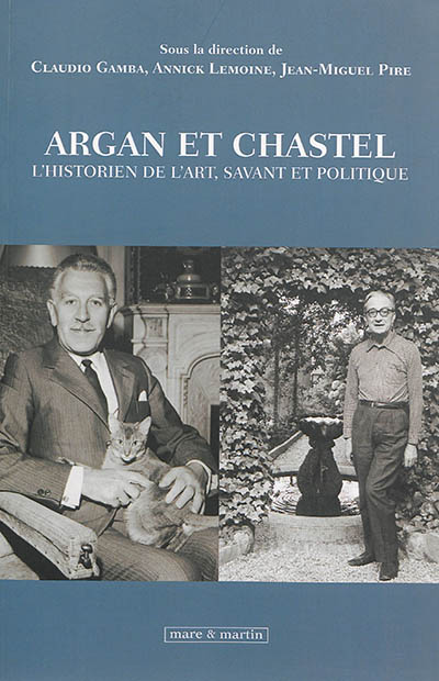 Argan et Chastel : l'historien de l'art, savant et politique