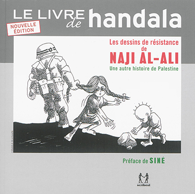 Le livre de Handala : les dessins de résistance de Naji al-Ali ou Une autre histoire de la Palestine