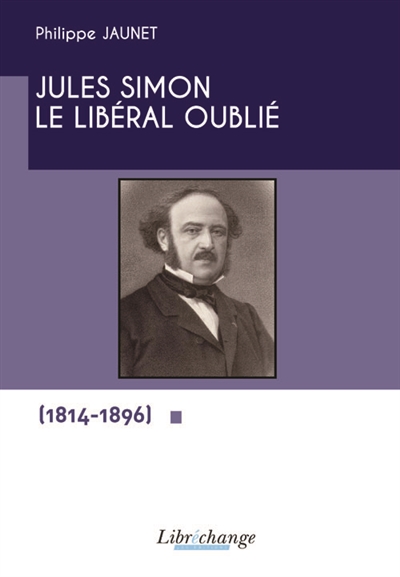 Jules Simon, le libéral oublié (1814-1896)