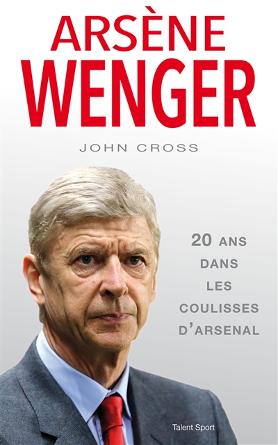 Arsène Wenger : dans les coulisses d'Arsenal