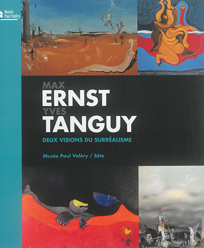 Max Ernst Yves Tanguy : deux visions du surréalisme : [exposition], Musée Paul Valéry, Sète, 25 juin-6 novembre 2016