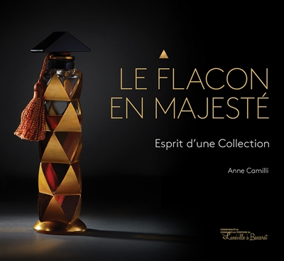 Le flacon en majesté : esprit d'une collection = Bottles of majesty : the spirit of a collection